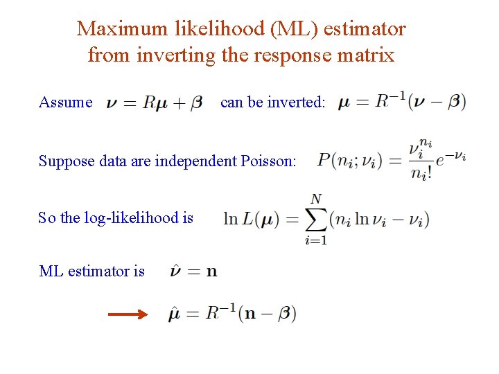 Maximum likelihood (ML) estimator from inverting the response matrix Assume can be inverted: Suppose
