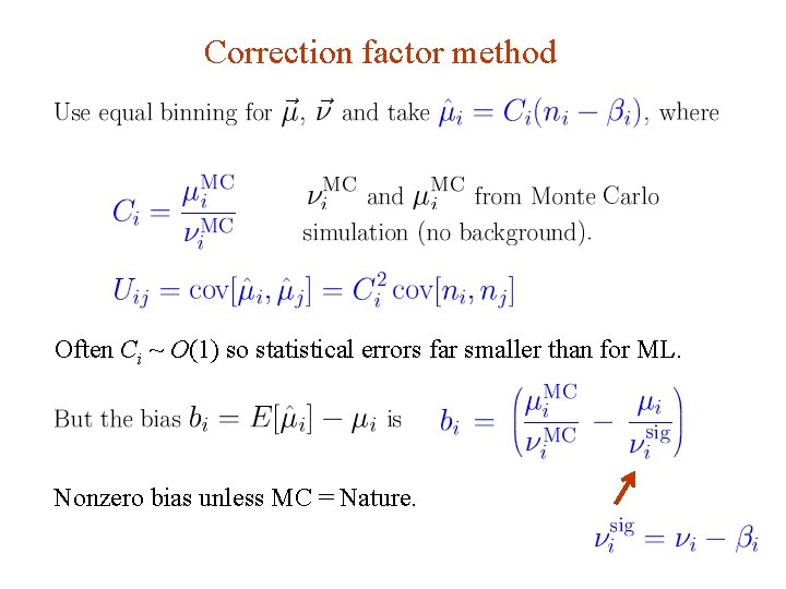 Correction factor method Often Ci ~ O(1) so statistical errors far smaller than for