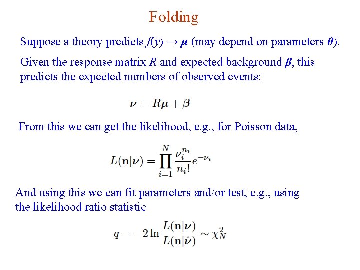 Folding Suppose a theory predicts f(y) → μ (may depend on parameters θ). Given