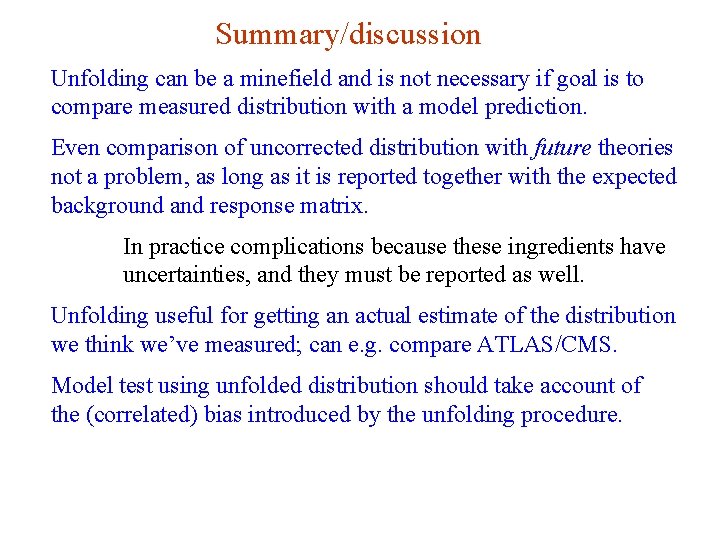 Summary/discussion Unfolding can be a minefield and is not necessary if goal is to
