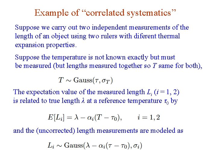 Example of “correlated systematics” Suppose we carry out two independent measurements of the length