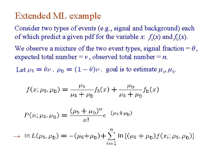 Extended ML example Consider two types of events (e. g. , signal and background)