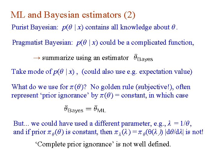 ML and Bayesian estimators (2) Purist Bayesian: p(θ | x) contains all knowledge about