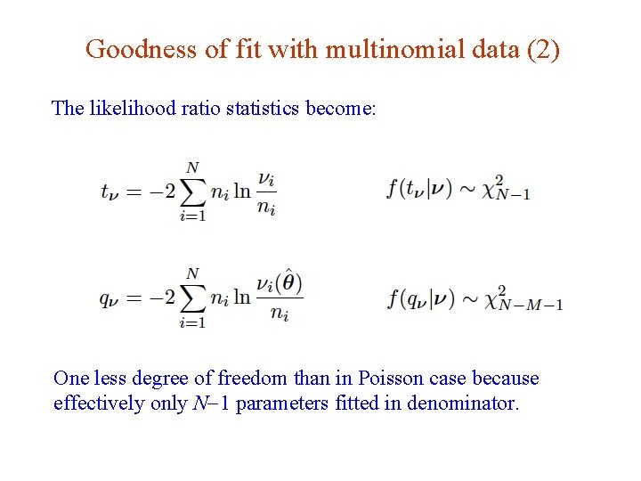 Goodness of fit with multinomial data (2) The likelihood ratio statistics become: One less