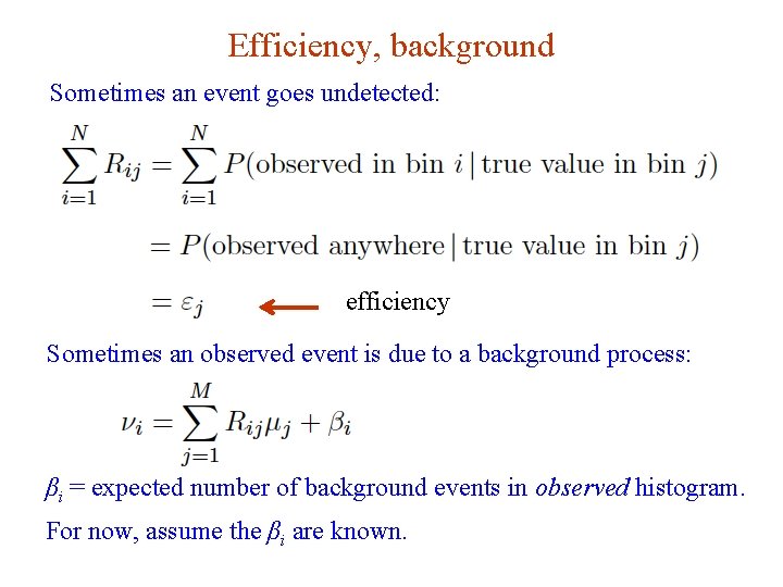 Efficiency, background Sometimes an event goes undetected: efficiency Sometimes an observed event is due