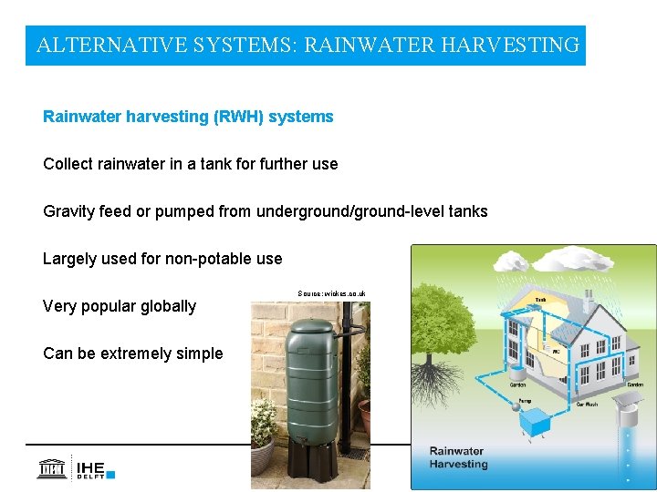 ALTERNATIVE SYSTEMS: RAINWATER HARVESTING Rainwater harvesting (RWH) systems Collect rainwater in a tank for