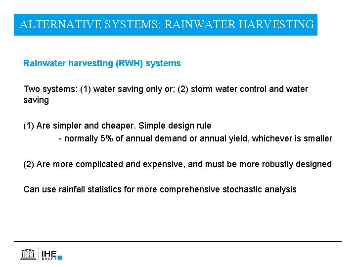 ALTERNATIVE SYSTEMS: RAINWATER HARVESTING Rainwater harvesting (RWH) systems Two systems: (1) water saving only