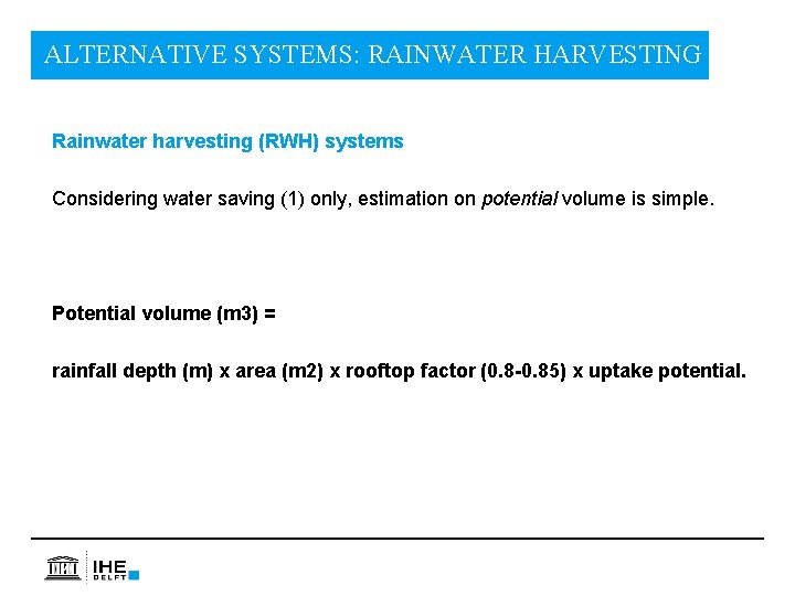 ALTERNATIVE SYSTEMS: RAINWATER HARVESTING Rainwater harvesting (RWH) systems Considering water saving (1) only, estimation