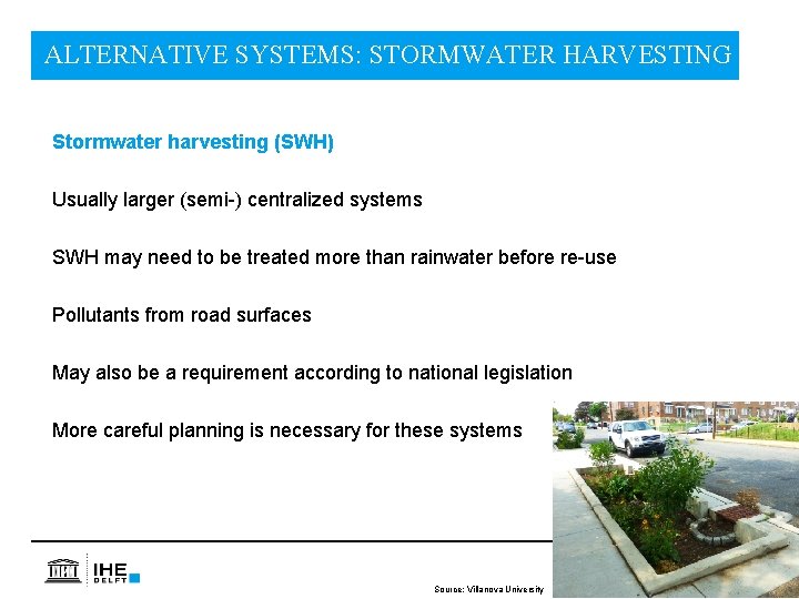 ALTERNATIVE SYSTEMS: STORMWATER HARVESTING Stormwater harvesting (SWH) Usually larger (semi-) centralized systems SWH may