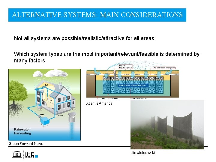 ALTERNATIVE SYSTEMS: MAIN CONSIDERATIONS Not all systems are possible/realistic/attractive for all areas Which system