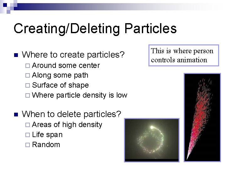 Creating/Deleting Particles n Where to create particles? ¨ Around some center ¨ Along some