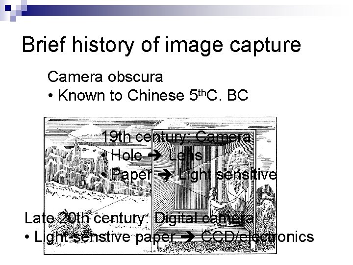 Brief history of image capture Camera obscura • Known to Chinese 5 th. C.