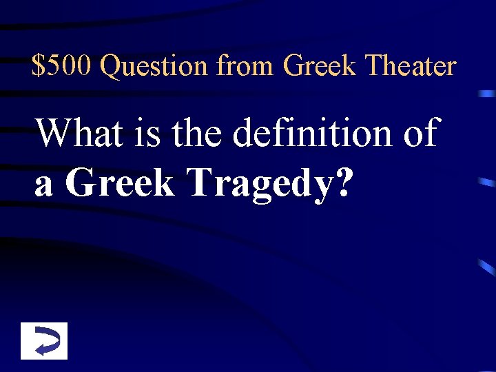 $500 Question from Greek Theater What is the definition of a Greek Tragedy? 