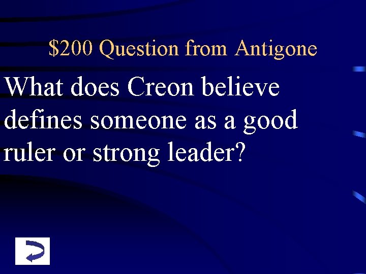 $200 Question from Antigone What does Creon believe defines someone as a good ruler