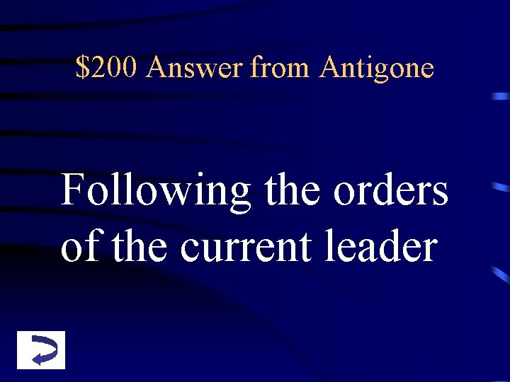 $200 Answer from Antigone Following the orders of the current leader 