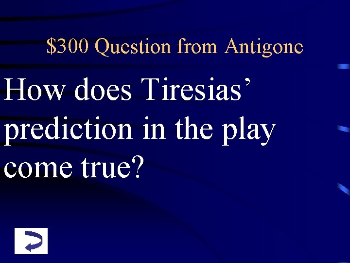 $300 Question from Antigone How does Tiresias’ prediction in the play come true? 