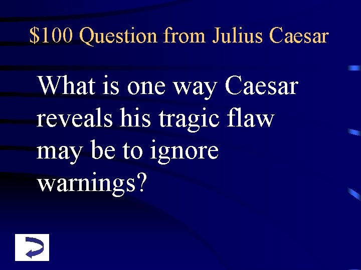 $100 Question from Julius Caesar What is one way Caesar reveals his tragic flaw