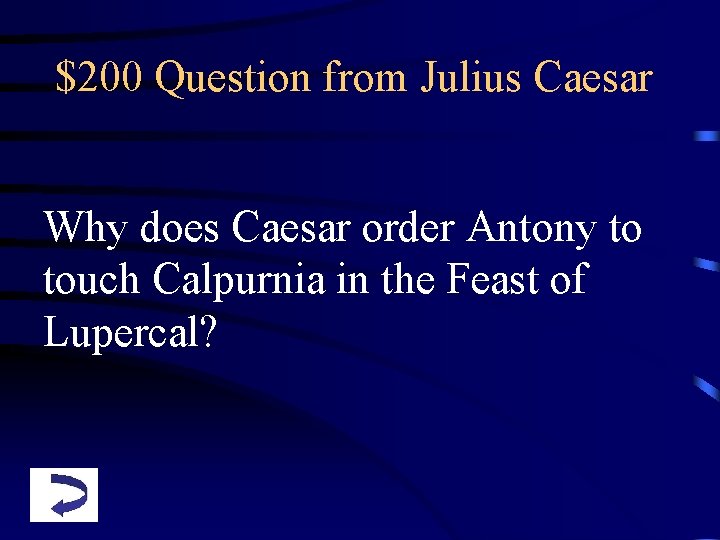 $200 Question from Julius Caesar Why does Caesar order Antony to touch Calpurnia in