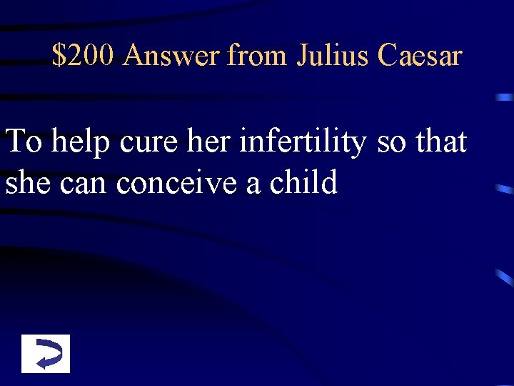 $200 Answer from Julius Caesar To help cure her infertility so that she can