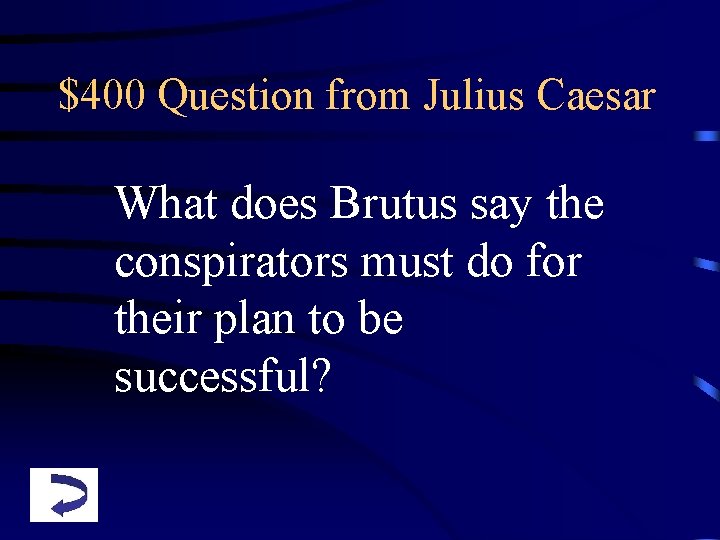 $400 Question from Julius Caesar What does Brutus say the conspirators must do for