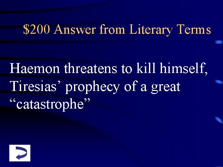 $200 Answer from Literary Terms Haemon threatens to kill himself, Tiresias’ prophecy of a