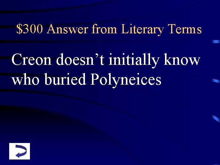 $300 Answer from Literary Terms Creon doesn’t initially know who buried Polyneices 