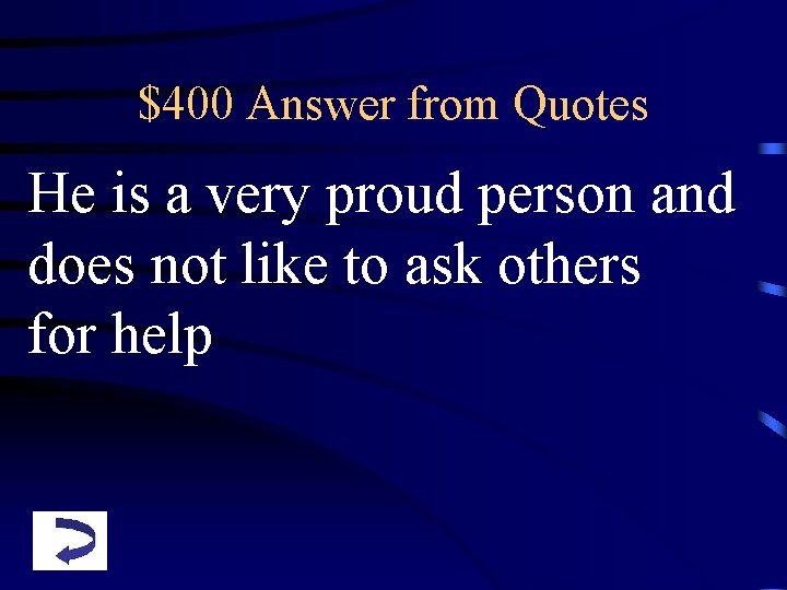 $400 Answer from Quotes He is a very proud person and does not like