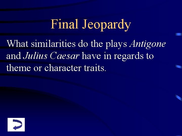 Final Jeopardy What similarities do the plays Antigone and Julius Caesar have in regards