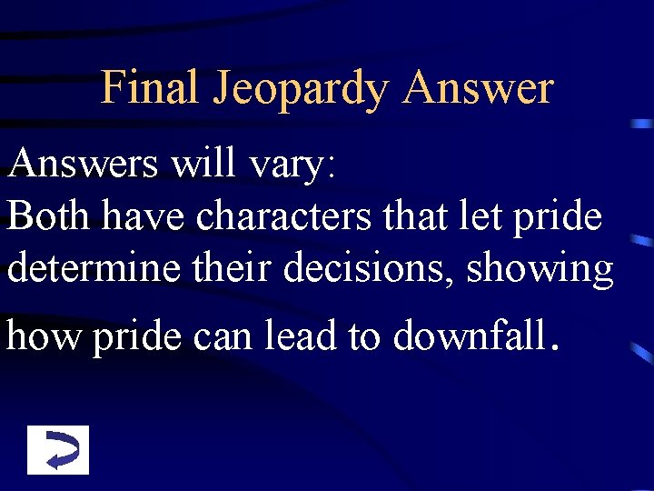 Final Jeopardy Answers will vary: Both have characters that let pride determine their decisions,