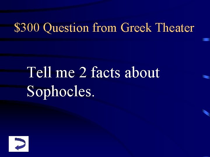 $300 Question from Greek Theater Tell me 2 facts about Sophocles. 