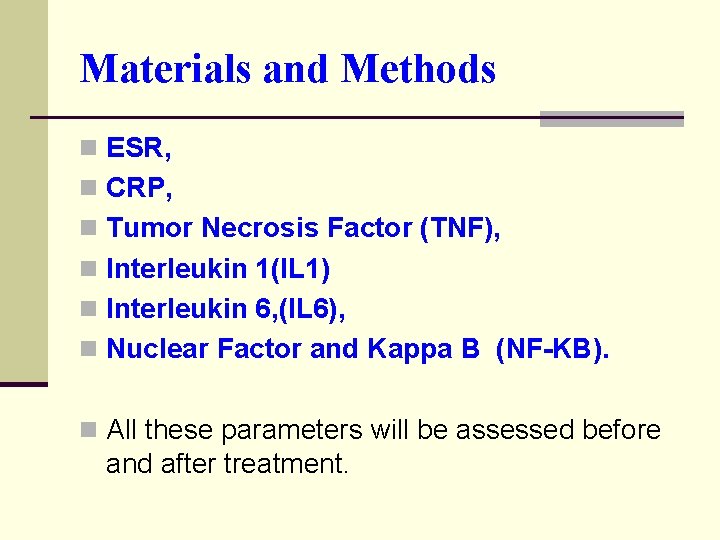 Materials and Methods n ESR, n CRP, n Tumor Necrosis Factor (TNF), n Interleukin