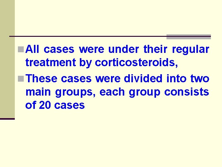 n All cases were under their regular treatment by corticosteroids, n These cases were