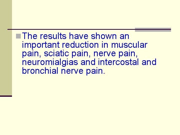 n The results have shown an important reduction in muscular pain, sciatic pain, nerve