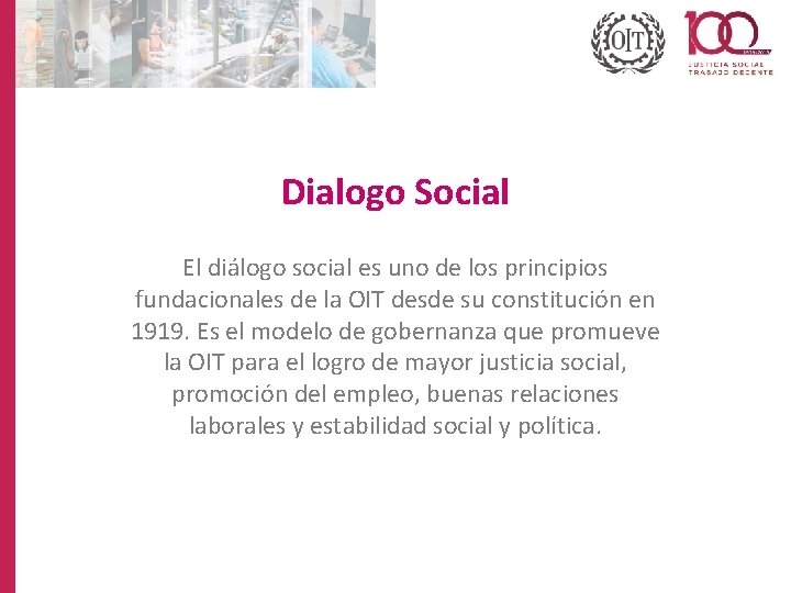 Dialogo Social El diálogo social es uno de los principios fundacionales de la OIT