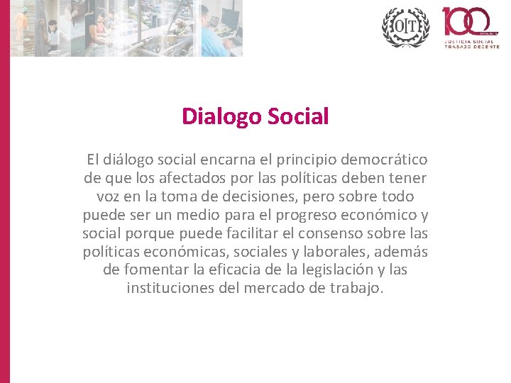Dialogo Social El diálogo social encarna el principio democrático de que los afectados por