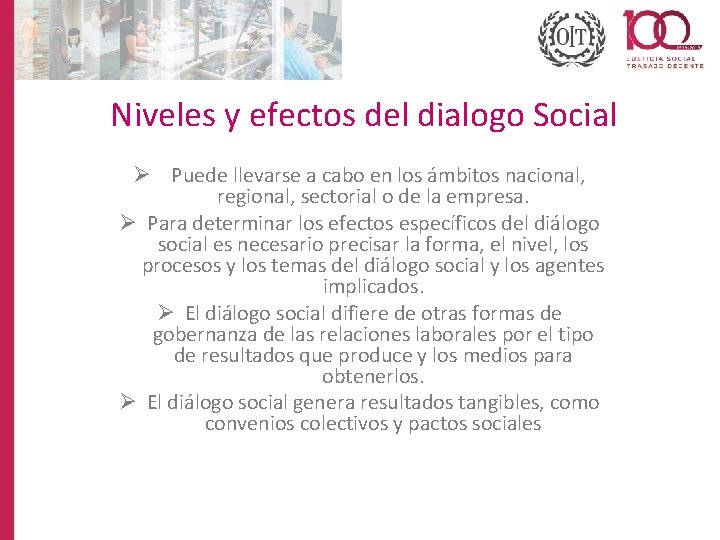 Niveles y efectos del dialogo Social Ø Puede llevarse a cabo en los ámbitos