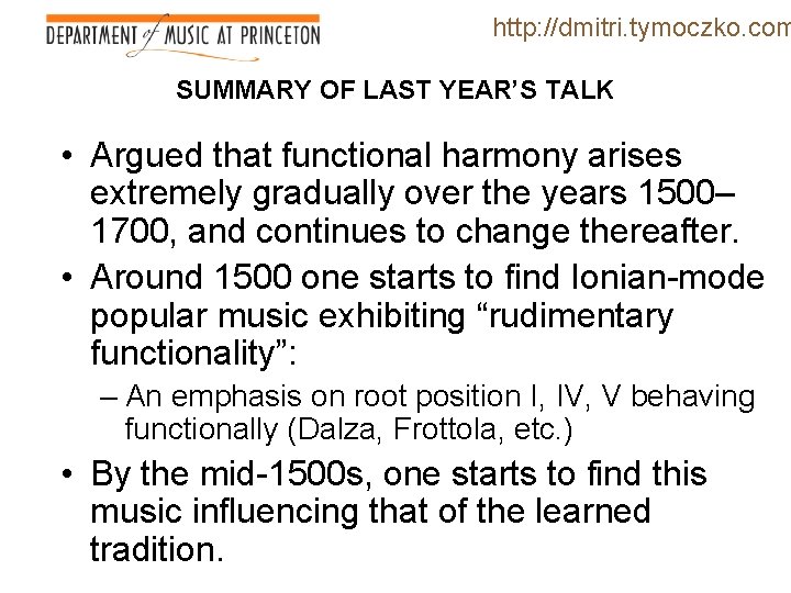 http: //dmitri. tymoczko. com SUMMARY OF LAST YEAR’S TALK • Argued that functional harmony