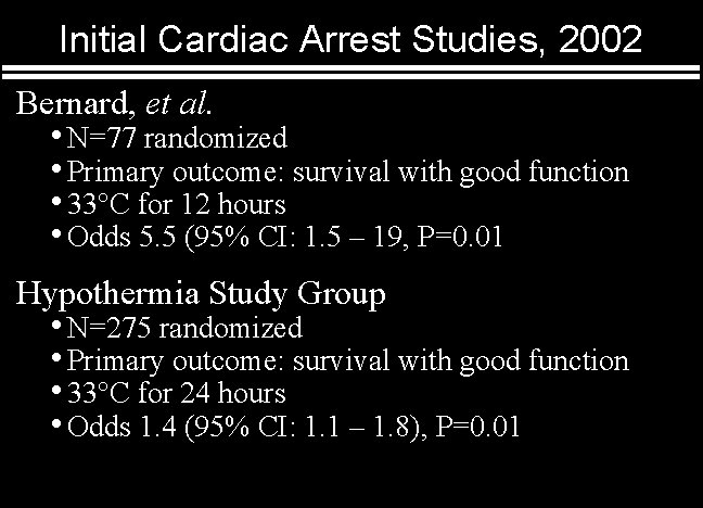 Initial Cardiac Arrest Studies, 2002 Bernard, et al. • N=77 randomized • Primary outcome: