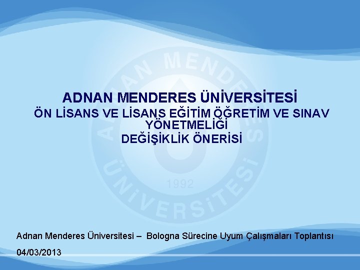 ADNAN MENDERES ÜNİVERSİTESİ ÖN LİSANS VE LİSANS EĞİTİM ÖĞRETİM VE SINAV YÖNETMELİĞİ DEĞİŞİKLİK ÖNERİSİ