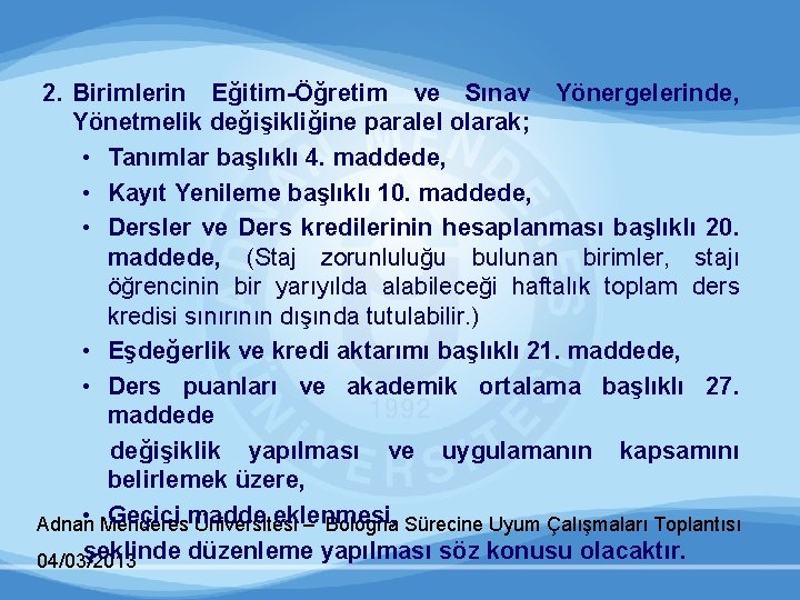 2. Birimlerin Eğitim-Öğretim ve Sınav Yönergelerinde, Yönetmelik değişikliğine paralel olarak; • Tanımlar başlıklı 4.