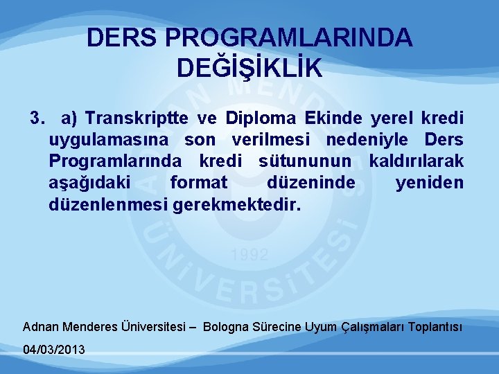 DERS PROGRAMLARINDA DEĞİŞİKLİK 3. a) Transkriptte ve Diploma Ekinde yerel kredi uygulamasına son verilmesi