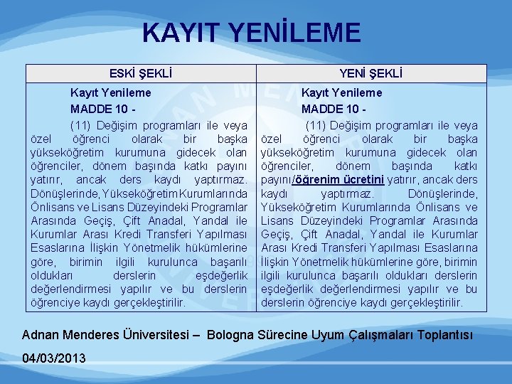 KAYIT YENİLEME ESKİ ŞEKLİ YENİ ŞEKLİ Kayıt Yenileme MADDE 10 (11) Değişim programları ile