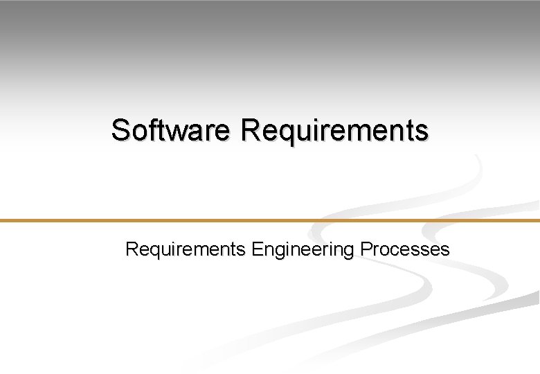 Software Requirements Engineering Processes Requirements abstraction If a