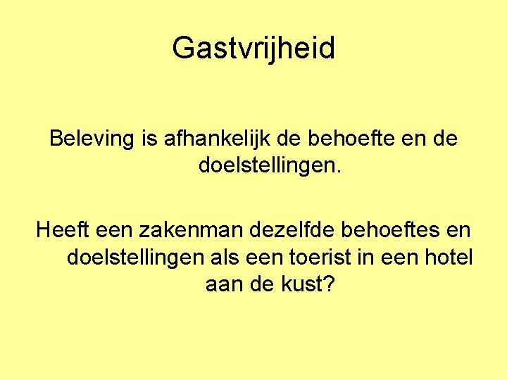 Gastvrijheid Beleving is afhankelijk de behoefte en de doelstellingen. Heeft een zakenman dezelfde behoeftes