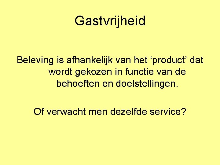 Gastvrijheid Beleving is afhankelijk van het ‘product’ dat wordt gekozen in functie van de