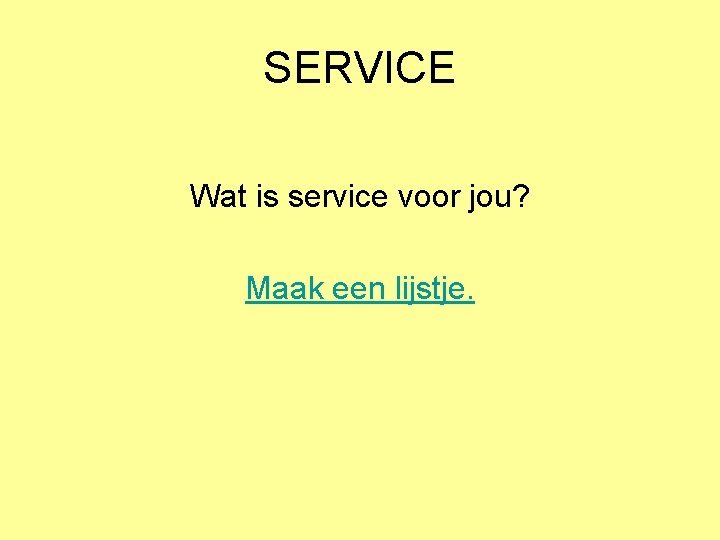 SERVICE Wat is service voor jou? Maak een lijstje. 