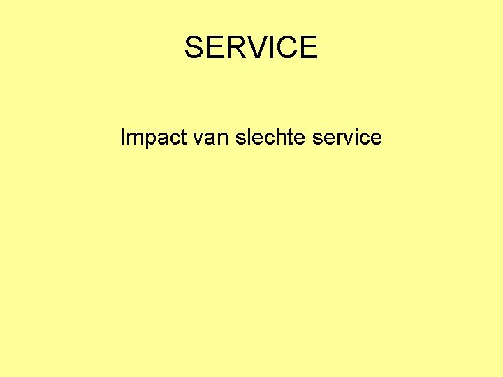 SERVICE Impact van slechte service 
