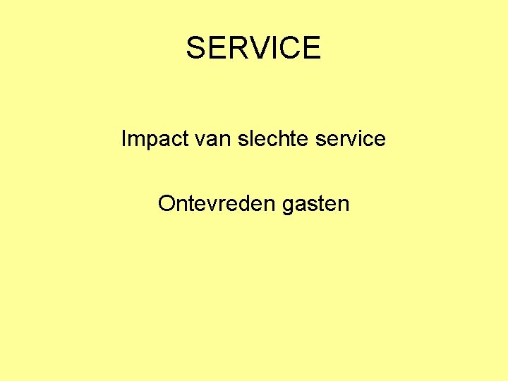 SERVICE Impact van slechte service Ontevreden gasten 