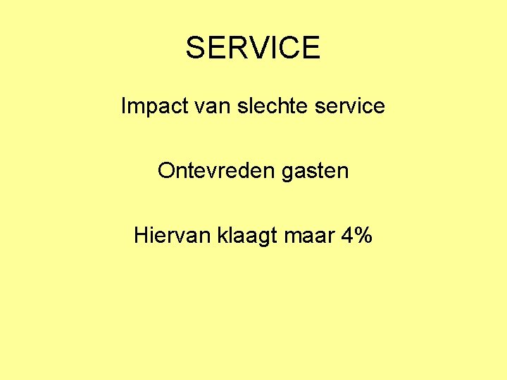 SERVICE Impact van slechte service Ontevreden gasten Hiervan klaagt maar 4% 