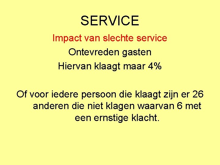 SERVICE Impact van slechte service Ontevreden gasten Hiervan klaagt maar 4% Of voor iedere